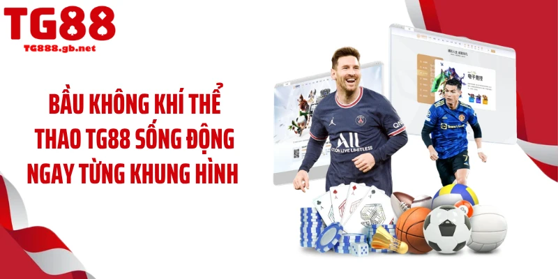 Bầu không khí thể thao TG88 sống động ngay từng khung hình
