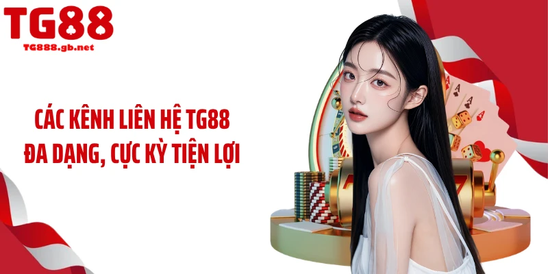 Các kênh liên hệ TG88 đa dạng, cực kỳ tiện lợi