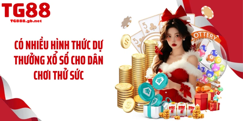 Có nhiều hình thức dự thưởng xổ số cho dân chơi thử sức