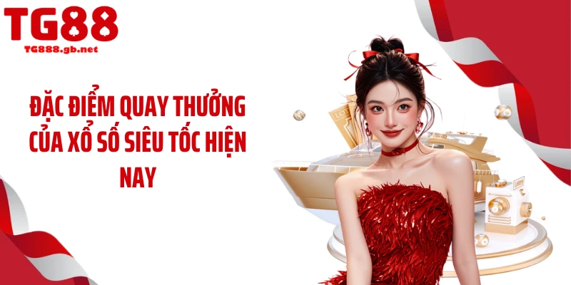 Đặc điểm quay thưởng của xổ số siêu tốc hiện nay