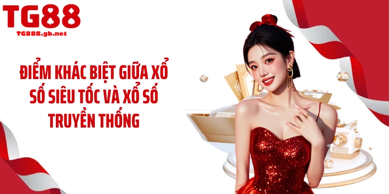 Điểm khác biệt giữa xổ số siêu tốc và xổ số truyền thống