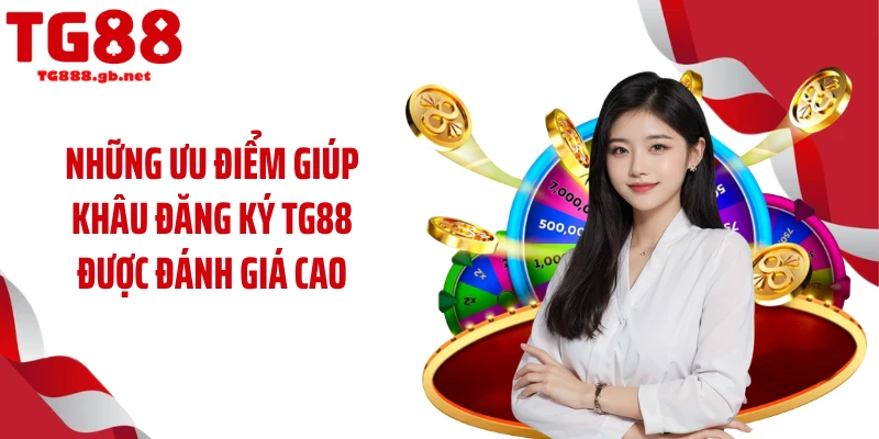 Những ưu điểm giúp khâu đăng ký TG88 được đánh giá cao