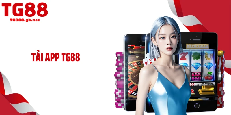 Tải App TG88 Nhận Ngay Trải Nghiệm Cá Cược Mượt Đỉnh