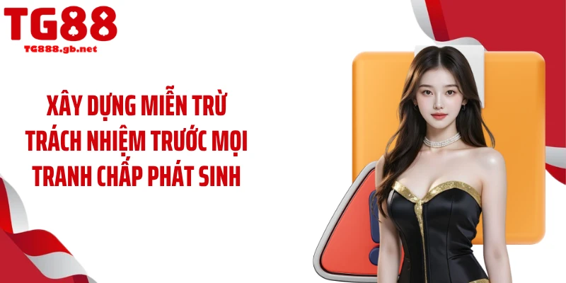 Xây dựng miễn trừ trách nhiệm trước mọi tranh chấp phát sinh